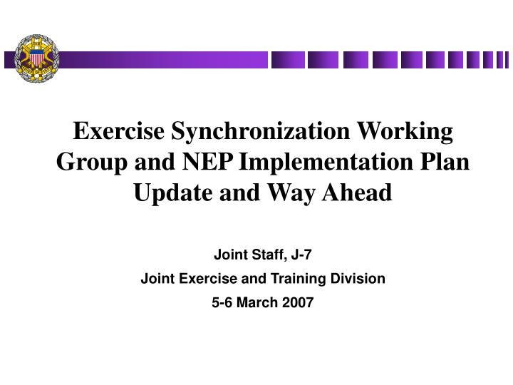 exercise synchronization working group and nep implementation plan update and way ahead