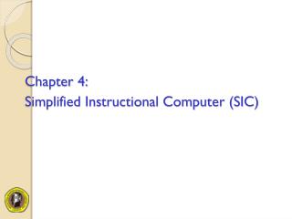 Chapter 4: Simplified Instructional Computer (SIC)