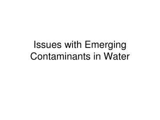 Issues with Emerging Contaminants in Water