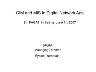CIM and MIS in Digital Network Age 9th FAGAT in Beijing June 11, 2007
