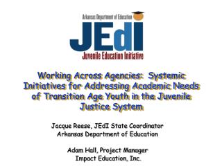 Jacque Reese, JEdI State Coordinator Arkansas Department of Education Adam Hall, Project Manager