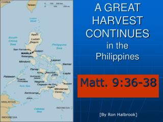 A GREAT HARVEST CONTINUES in the Philippines