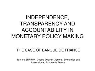 INDEPENDENCE, TRANSPARENCY AND ACCOUNTABILITY IN MONETARY POLICY MAKING