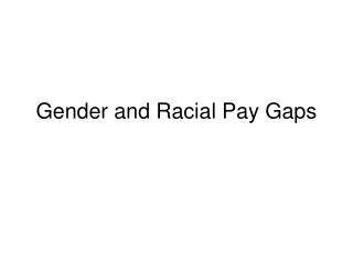 Gender and Racial Pay Gaps