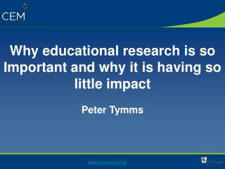 Why educational research is so Important and why it is having so little impact Peter Tymms