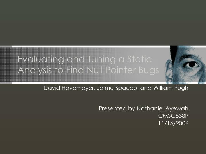 evaluating and tuning a static analysis to find null pointer bugs