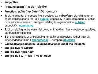 subjective Pronunciation: \( ? )s?b- ? jek-tiv\ Function: adjective Date: 15th century