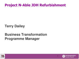 Project N-Able JDH Refurbishment Terry Dailey Business Transformation Programme Manager