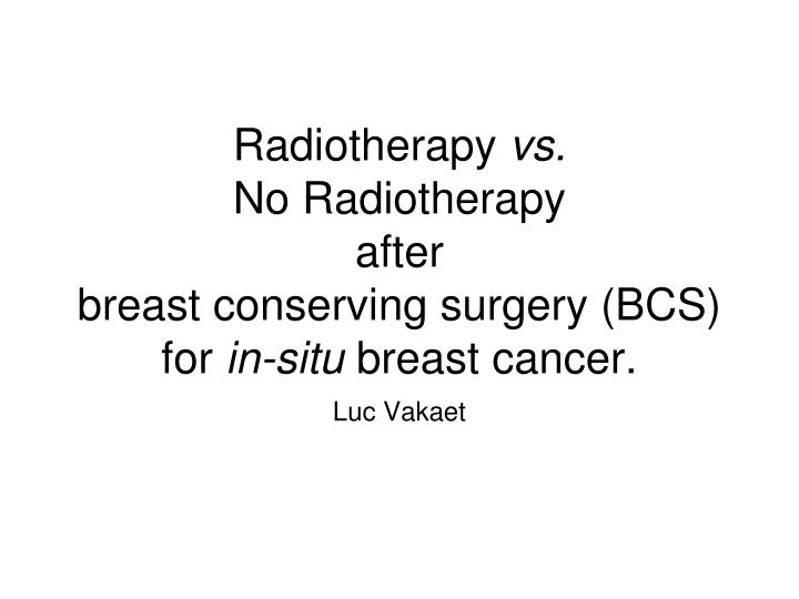 radiotherapy vs no radiotherapy after breast conserving surgery bcs for in situ breast cancer