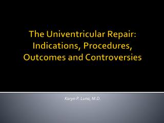 The Univentricular Repair: Indications, Procedures, Outcomes and Controversies