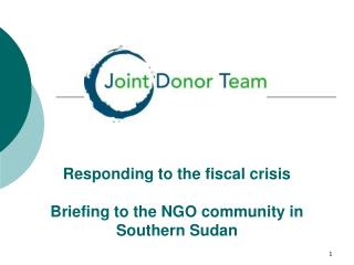 Responding to the fiscal crisis Briefing to the NGO community in Southern Sudan