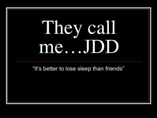 they call me jdd