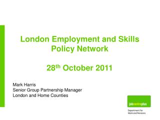 London Employment and Skills Policy Network 28 th October 2011