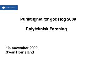 punktlighet for godstog 2009 polyteknisk forening 19 november 2009 svein horrisland