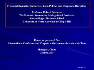 Financial Reporting Incentives: Law, Politics and Corporate Discipline Professor Robert Bushman