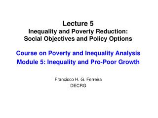 Lecture 5 Inequality and Poverty Reduction: Social Objectives and Policy Options