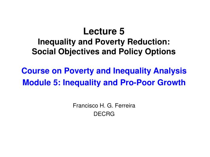 lecture 5 inequality and poverty reduction social objectives and policy options