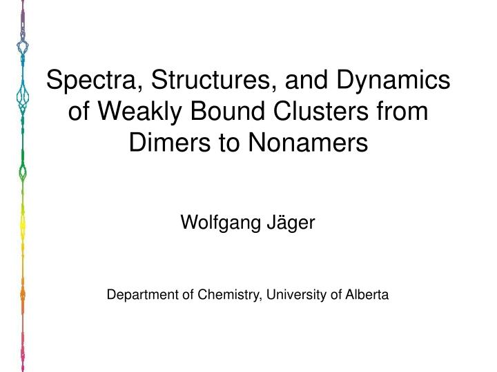 spectra structures and dynamics of weakly bound clusters from dimers to nonamers