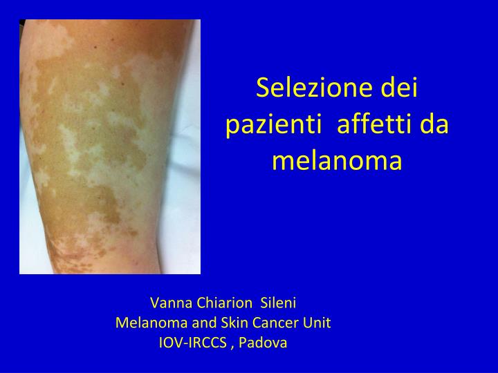 vanna chiarion sileni melanoma and skin cancer unit iov irccs padova