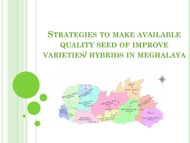 strategies to make available quality seed of improve varieties hybrids in meghalaya