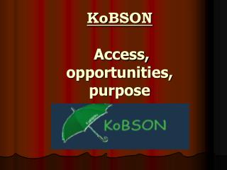 K o BSON Access, opportunities, purpose