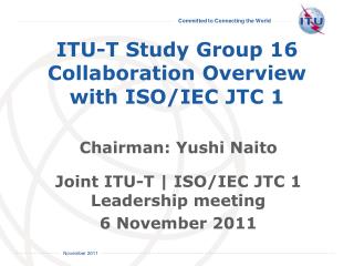 ITU-T Study Group 16 Collaboration Overview with ISO/ IEC JTC 1