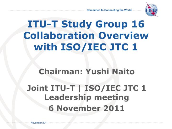 itu t study group 16 collaboration overview with iso iec jtc 1