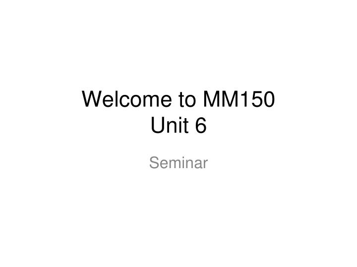 welcome to mm150 unit 6