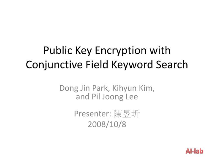 public key encryption with conjunctive field keyword search
