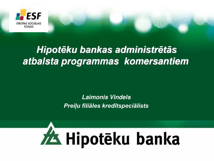 hipot ku bankas administr t s atbalsta programmas komersantiem