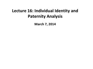 Lecture 16: Individual Identity and Paternity Analysis
