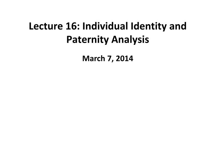 lecture 16 individual identity and paternity analysis