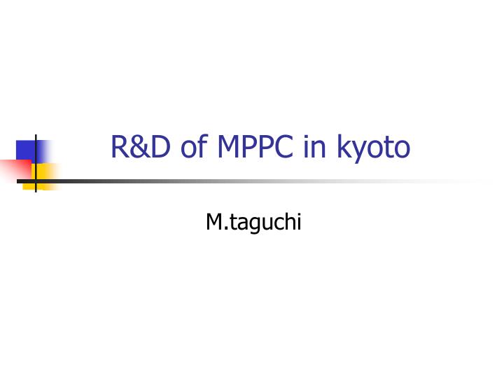 r d of mppc in kyoto