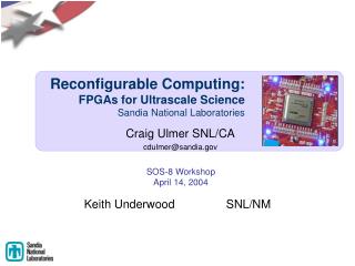 Reconfigurable Computing: FPGAs for Ultrascale Science Sandia National Laboratories