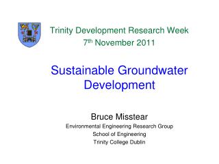Trinity Development Research Week 7 th November 2011 Sustainable Groundwater Development