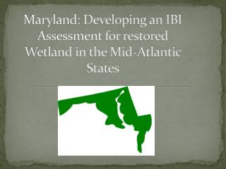 Maryland: Developing an IBI Assessment for restored Wetland in the Mid-Atlantic States