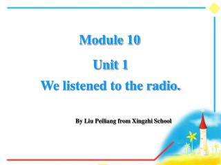 Unit 1 We listened to the radio.