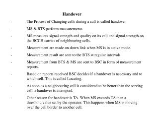 Handover -	The Process of Changing cells during a call is called handover