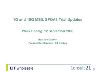 1G and 10G MSIL SFOA1 Trial Updates Week Ending: 12 September 2008 Beatrice Osborn