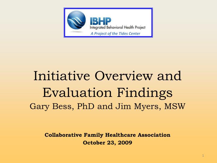 initiative overview and evaluation findings gary bess phd and jim myers msw