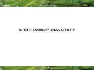 INDOOR ENVIRONMENTAL QUALITY