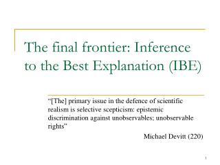 The final frontier: Inference to the Best Explanation (IBE)