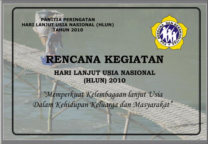 PPT - RENCANA KEGIATAN HARI LANJUT USIA NASIONAL (HLUN) 2010 PowerPoint ...