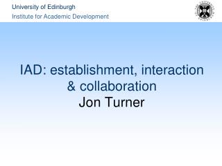 IAD: establishment, interaction &amp; collaboration Jon Turner