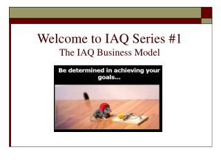 Welcome to IAQ Series #1 The IAQ Business Model