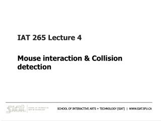 IAT 265 Lecture 4 Mouse interaction &amp; Collision detection