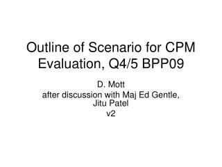 Outline of Scenario for CPM Evaluation, Q4/5 BPP09