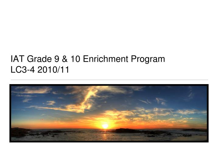 iat grade 9 10 enrichment program lc3 4 2010 11