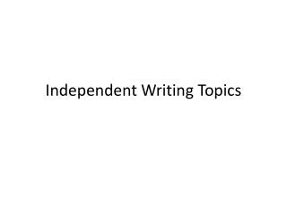 Independent Writing Topics