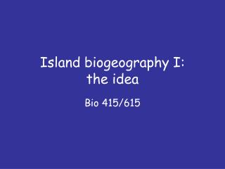 Island biogeography I: the idea